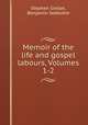 Memoir of the life and gospel labours, Volumes 1-2, Stephen Grellet, Benjamin Seebohm 