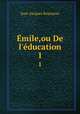mile,ou De l`ducation. 1, Jean-Jacques Rousseau 