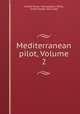 Mediterranean pilot, Volume 2, United States. Hydrographic Office, United States. Navy Dept 