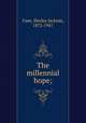 The millennial hope;, Case, Shirley Jackson, 1872-1947 