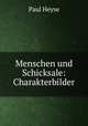 Menschen und Schicksale: Charakterbilder, Paul Heyse 