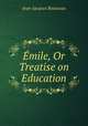 Emile, Or Treatise on Education, Jean-Jacques Rousseau 