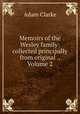 Memoirs of the Wesley family: collected principally from original ., Volume 2, Adam Clarke 
