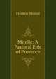Mirelle: A Pastoral Epic of Provence, Frederic Mistral 