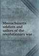 Massachusetts soldiers and sailors of the revolutionary war, Massachusetts. Secretary of the commonwealth. [from old catalog] 