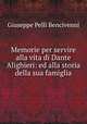 Memorie per servire alla vita di Dante Alighieri: ed alla storia della sua famiglia, Giuseppe Pelli Bencivenni 