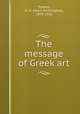 The message of Greek art, Powers, H. H. (Harry Huntington), 1859-1936 