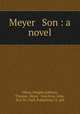 Meyer & Son : a novel, Tilton, Dwight,Addison, Thomas. Meyer & Son,Goss, John, ill,C.M. Clark Publishing Co. pbl 