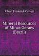 Mineral Resources of Minas Geraes (Brazil), Calvert Albert Frederick 