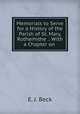 Memorials to Serve for a History of the Parish of St. Mary, Rotherhithe .: With a Chapter on ., E. J. Beck 
