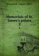 Memorials of St. James`s palace. 2, Sheppard, Edgar, 1845- 