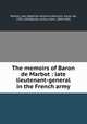 The memoirs of Baron de Marbot : late lieutenant-general in the French army, Marbot, Jean-Baptiste-Antoine-Marcelin, baron de, 1782-1854,Butler, Arthur John, 1844-1910 