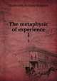 The metaphysic of experience. 1, Hodgson Shadworth Hollway 