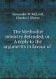 The Methodist ministry defended, or, A reply to the arguments in favour of ., Alexander W. McLeod, Charles J. Shreve 