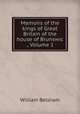 Memoirs of the kings of Great Britain of the house of Brunswic ., Volume 1, William Belsham 