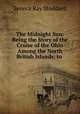 The Midnight Sun: Being the Story of the Cruise of the Ohio Among the North British Islands; to ., Seneca Ray Stoddard 