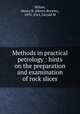 Methods in practical petrology : hints on the preparation and examination of rock slices, Milner, Henry B. (Henry Brewer), 1893-,Part, Gerald M 