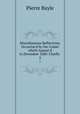 Miscellaneous Reflections, Occasion`d by the Comet which Appear`d in December 1680: Chiefly .. 2, Pierre Bayle 