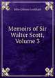 Memoirs of Sir Walter Scott, Volume 3, Lockhart, J. G. (John Gibson), 1794-1854 