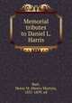 Memorial tributes to Daniel L. Harris, Burt, Henry M. (Henry Martyn), 1831-1899, ed 