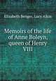 Memoirs of the life of Anne Boleyn, queen of Henry VIII, Elizabeth Benger, Lucy Aikin 