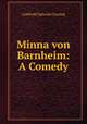 Minna von Barnheim. A Comedy By Lessing, Gotthold Ephraim Lessing 