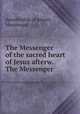 The Messenger of the sacred heart of Jesus afterw. The Messenger, Apostleship of prayer, Messenger 