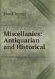 Miscellanies: Antiquarian and Historical, Frank Sayers 