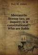 Mercantile license tax; an inquiry; Is it constitutional?: Who are liable ., Ray W. Jones 