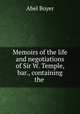 Memoirs of the life and negotiations of Sir W. Temple, bar., containing the ., Abel Boyer 