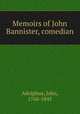 Memoirs of John Bannister, comedian, Adolphus, John, 1768-1845 