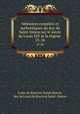 Mmoires complets et authentiques du duc de Saint-Simon sur le sicle de Louis XIV et la rgene .. 25-26, Louis de Rouvroy Saint-Simon, duc de Louis de Rouvroy Saint -Simon 