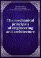 The mechanical principals of engineering and architecture, Moseley, Henry, 1801-1872,Mahan, D. H. (Dennis Hart), 1802-1871 