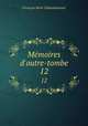 Mmoires d`outre-tombe. 12, Francois-Rene Chateaubriand 