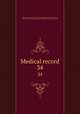 Medical record. 34, Shrady, George Frederick, 1837-1907. edt,Stedman, Thomas Lathrop, 1853-1938. edt,Joseph Meredith Toner Collection (Library of Congress) 
