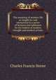 The meaning of modern life as sought for and interpreted in a series of lectures and addresses by the leaders of modern thought and modern action;, Horne, Charles F. (Charles Francis), 1870-1942 