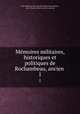 Mmoires militaires, historiques et politiques de Rochambeau, ancien .. 1, Jean-Baptiste -Donatien de Vimeur Rochambeau, Jean -Charles-Julien Luce de Lancival 
