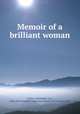 Memoir of a brilliant woman, Collins, Holdridge Ozro, 1844-,YA Pamphlet Collection(Library of Congress) DLC 