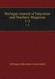 Michigan Journal of Education and Teachers` Magazine. 1-2, Michigan Education Association 