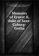 Memoirs of Ernest II, duke of Saxe-Coburg-Gotha, Ernst II, Duke of Saxe-Coburg-Gotha, 1818-1893,Andreae, Percy, tr 