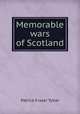 Memorable wars of Scotland, Patrick Fraser Tytler 