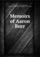 Memoirs of Aaron Burr, Burr, Aaron, 1756-1836,Davis, Matthew L. (Matthew Livingston), 1773-1850 
