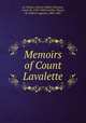 Memoirs of Count Lavalette, La Valette, Antoine-Marie Chamans, comte de, 1769-1830,Cuvillier-Fleury, M. (Alfred-Auguste), 1802-1887 