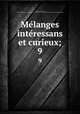 Melanges interessans et curieux;. 9, R[ousselot] d[e] S[urgy, Jacques Philibert] [from old catalog],Pre-1801 Imprint Collection (Library of Congress) DLC [from old catalog] 