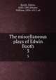 The miscellaneous plays of Edwin Booth. 3, Booth, Edwin, 1833-1893,Winter, William, 1836-1917, ed 