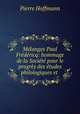 Melanges Paul Fredericq: hommage de la Societe pour le progres des etudes philologiques et ., Pierre Hoffmann 