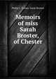 Memoirs of miss Sarah Broster, of Chester, Philip C. Turner, Sarah Broster 