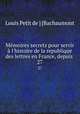 Mmoires secrets pour servir l`histoire de la republique des lettres en France, depuis .. 27, Louis Petit de ] [Bachaumont 