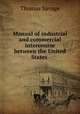 Manual of industrial and commercial intercourse between the United States ., Thomas Savage 
