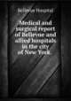 Medical and surgical report of Bellevue and allied hospitals in the city of New York. ., Bellevue Hospital 